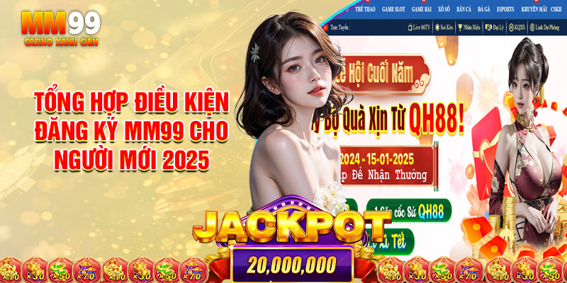 Tổng Hợp Điều Kiện Đăng Ký Mm99 Cho Người Mới 2025